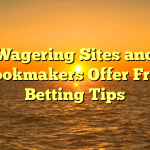 Wagering Sites and Bookmakers Offer Free Betting Tips