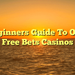 A Beginners Guide To Online Free Bets Casinos