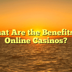 What Are the Benefits of Online Casinos?